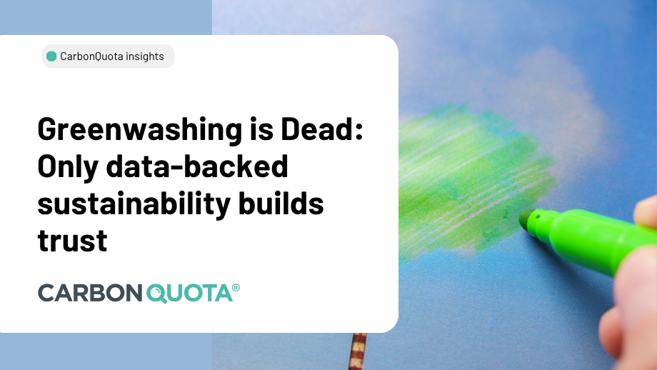 Greenwashing is Dead: Only Data-Backed Sustainability Builds Trust